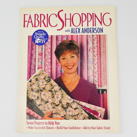 Fabric Shopping by Alex Anderson - 7 Projects, Successful Choices, Confidence