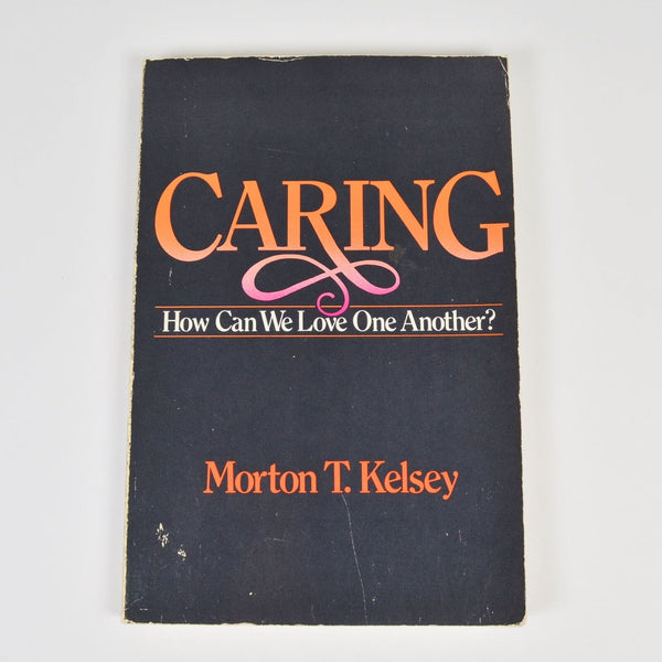 Caring: How Can We Love One Another? by Morton Kelsey - Paperback 1981