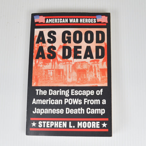 As Good As Dead by Stephen Moore - Escape of American POW Japan Death Camp
