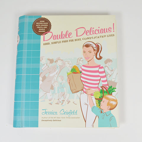 Double Delicious by Jessica Seinfeld - Good Simple Food For Busy Complicated Lives