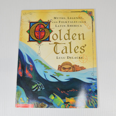 Golden Tales: Myths, Legends, and Folktales From Latin America by Lulu Delacre
