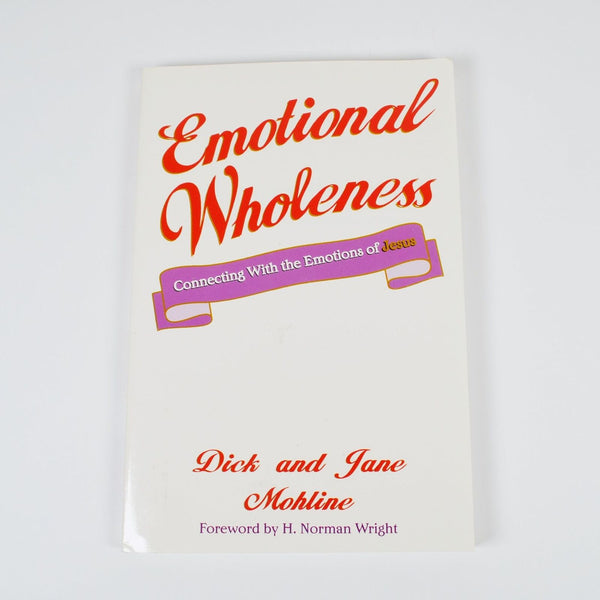 Emotional Wholeness by Dick, Jane Mohline - Connecting With Emotions Of Jesus