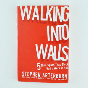 Walking into Walls : 5 Blind Spots That Block Gods Work in You by Arterburn