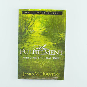 The Fulfillment : Pursuing True Happiness by James M. Houston (2007, Paperback)