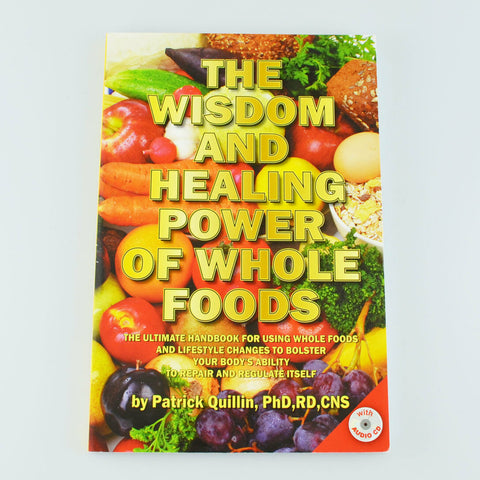 The Wisdom and Healing Power of Whole Foods by Patrick Quillin With CD 2009