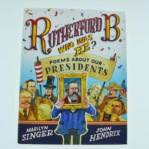 Rutherford B. Who Was He? : Poems about Our Presidents by Marilyn Singer (2013)