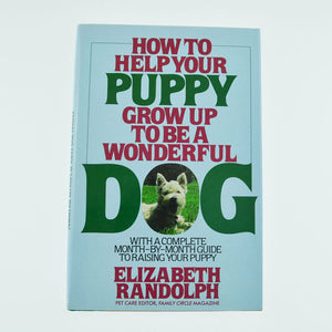 How to Help Your Puppy Grow up to Be a Wonderful Dog by Elizabeth Randolph