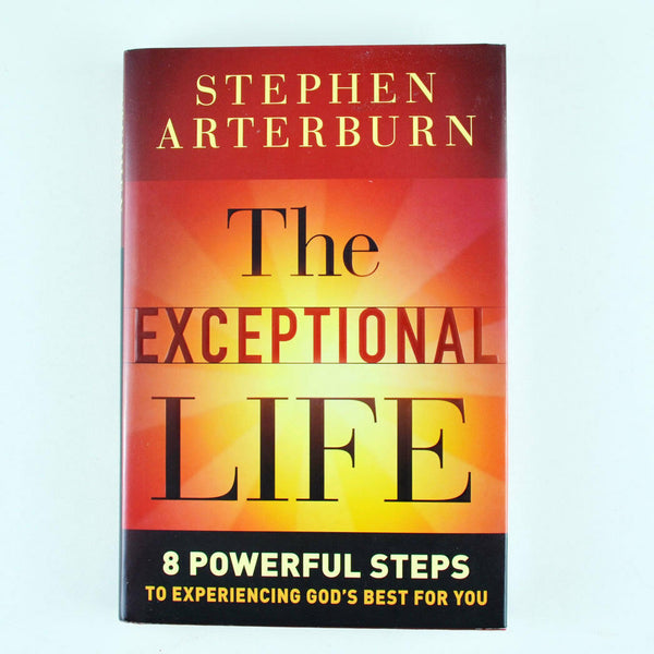 The Exceptional Life : 8 Powerful Steps to Experiencing God's Best for You by St