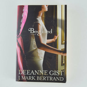 Beguiled by J. Mark Bertrand and Deeanne Gist (2010, Paperback)