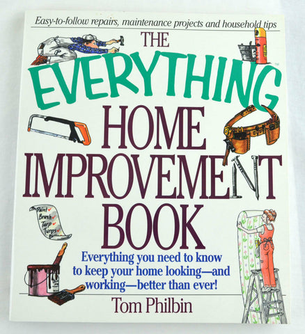 The Everything: The Home Improvement Book : Everything You Need to Know to Keep