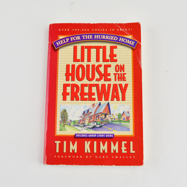 Little House On The Freeway by Tim Kimmel - Help For The Hurried Home