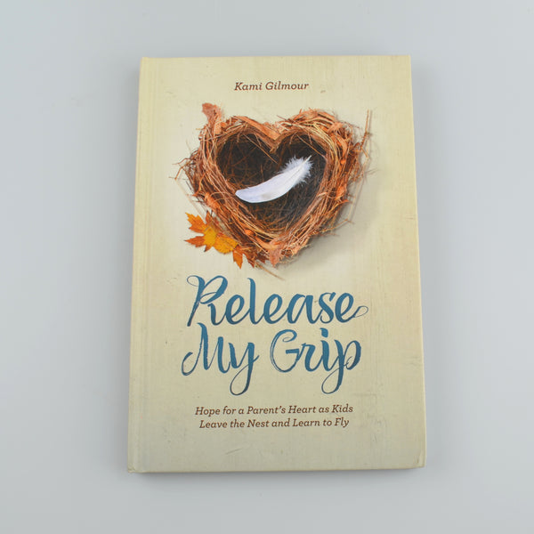 Release My Grip by Kami Gilmour - Hope as Kids Leave the Nest and Learn To Fly