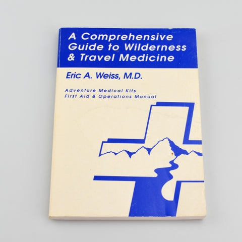 A Comprehensive Guide To Wilderness & Travel Medicine by Eric Weiss - 1st Edition