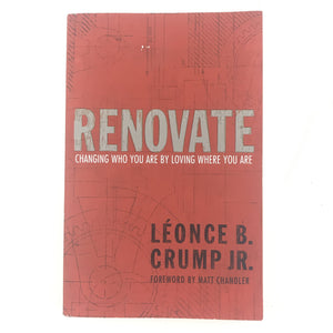 Renovate by Leone B. Crump Jr. - Changing Who You Are by Loving Where You Are