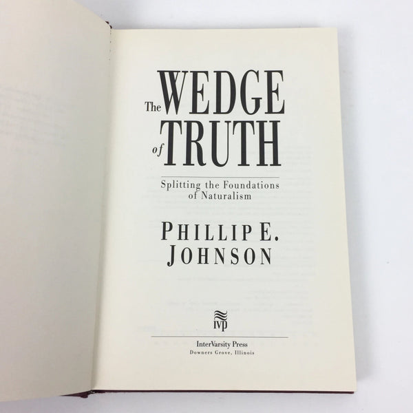 The Wedge of Truth by Philip Johnson - Splitting the Foundations of Naturalism