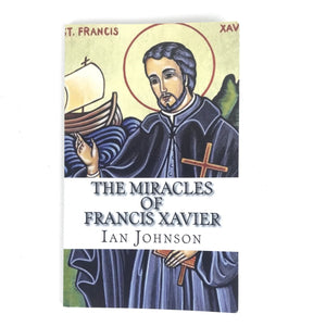 The Miracles Of Francis Xavier by Ian Johnson