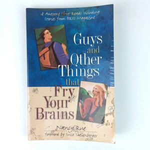 Guys and Other Things That Fry Your Brains by Nancy Rue - 18 Awesome Short Reads