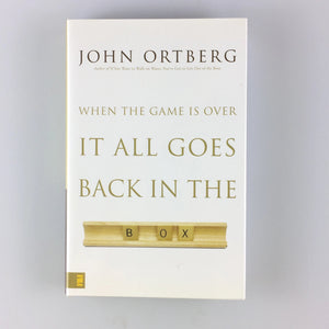 When the Game Is over, It All Goes Back in the Box by John Ortberg (2007)