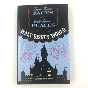Walt Disney World by Laurie Flannery - Little Known Facts About Well Known Places