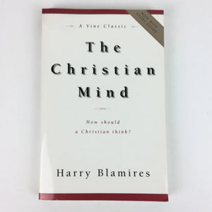 The Christian Mind : How Should a Christian Think? by Harry Blamires